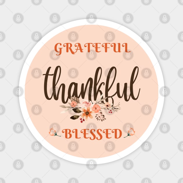 Grateful, thankful, blessed. Happy thanksgiving day. Magnet by WhaleSharkShop